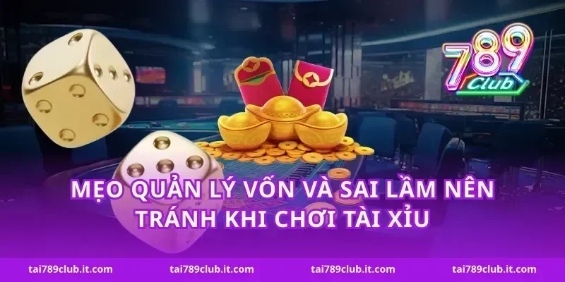 Mẹo quản lý vốn và sai lầm nên tránh khi chơi tài xỉu