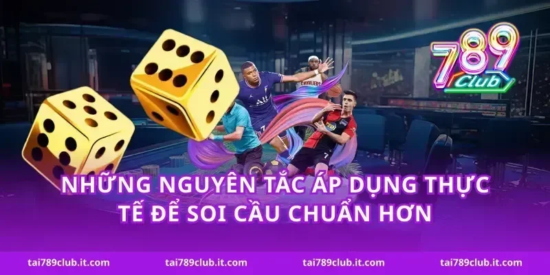 Những nguyên tắc áp dụng thực tế để soi cầu chuẩn hơn