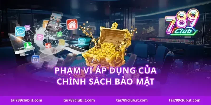 Phạm vi áp dụng của chính sách bảo mật