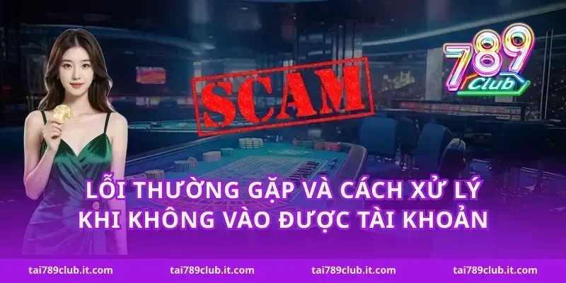 Lỗi thường gặp và cách xử lý khi không vào được tài khoản
