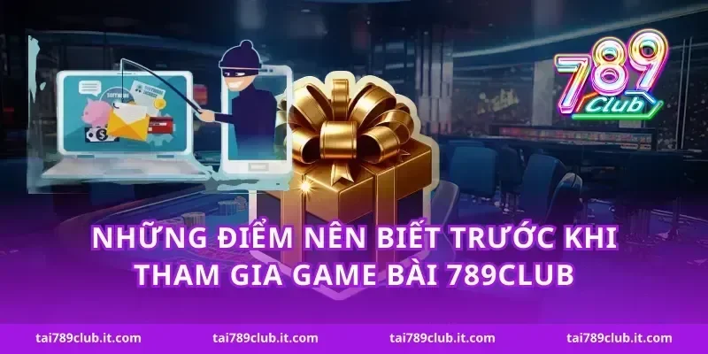Những điểm nên biết trước khi tham gia game bài 789Club