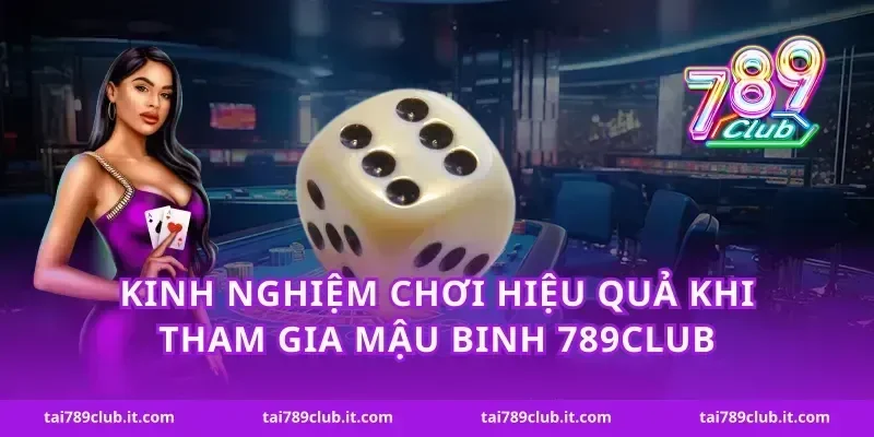 Kinh nghiệm chơi hiệu quả khi tham gia mậu binh 789Club