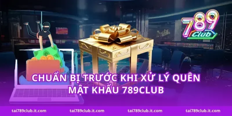 Chuẩn bị trước khi xử lý quên mật khẩu 789Club