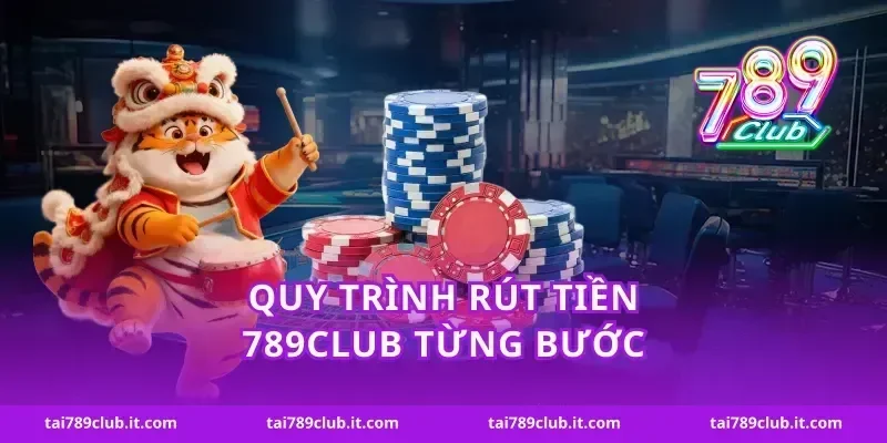 Quy trình rút tiền 789Club từng bước