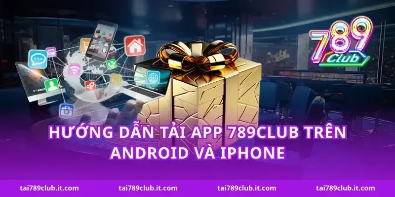 Hướng dẫn tải app 789Club trên Android và iPhone