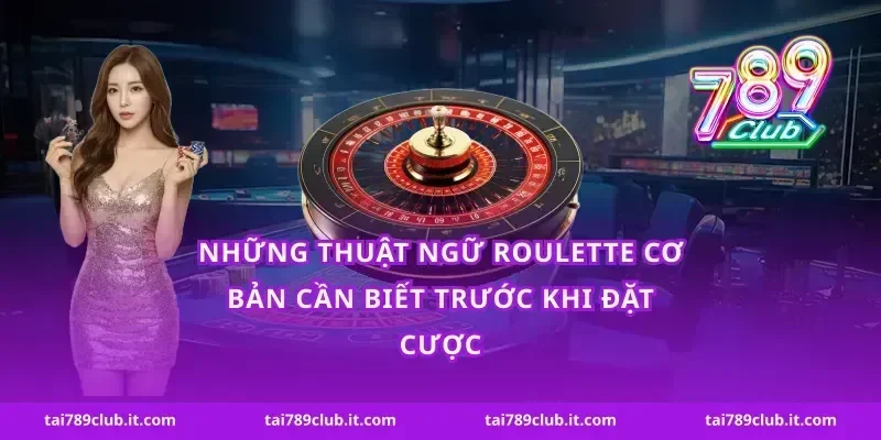 Những thuật ngữ roulette cơ bản cần biết trước khi đặt cược