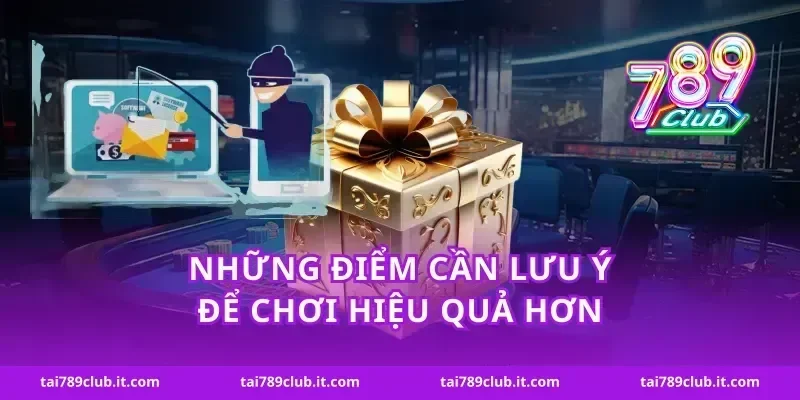 Những điểm cần lưu ý để chơi hiệu quả hơn